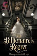 MR BILLIONAIRE'S REGRET: CHASING HIS IRRESISTIBLE WIFE